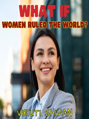 cover image of What If Women Ruled the World? a Look into a Matriarchal Earth